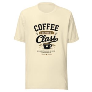 unisex-staple-t-shirt-natural-front-6a1d85aee65fe.jpg Coffee Before Class Teacher T-Shirt | Funny Teacher Coffee Shirt | Back to School Gift for Teachers